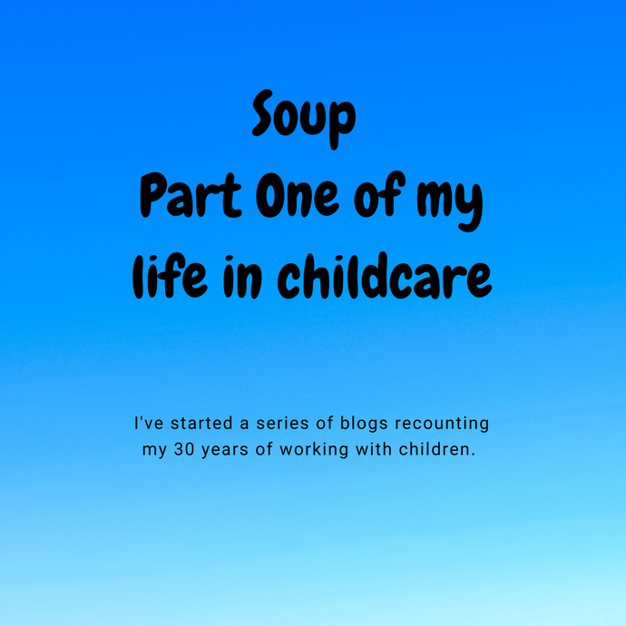 Soup - The first chapter of my life working with children.